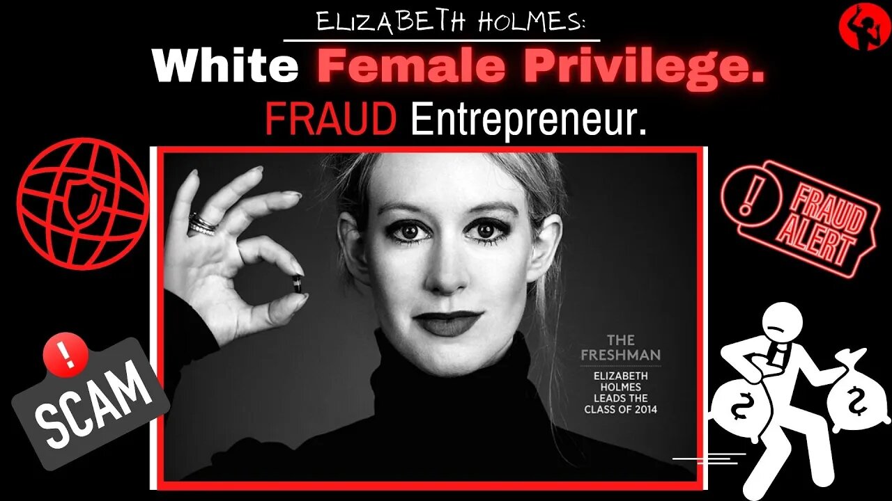 Elizabeth Holmes - White Female Privilege FRAUD Entrepreneur - Part 1