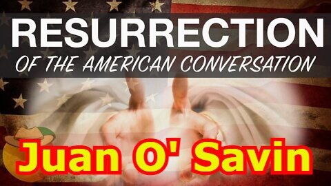 Juan O' Savin: Resurrection Of The American Conversation! - Must Video