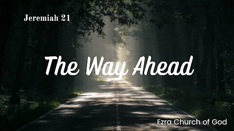 The Way Ahead - Jeremiah 21