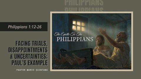 Philippians - 1:12-26 - Facing trials, disappointments & uncertainties; Paul's example