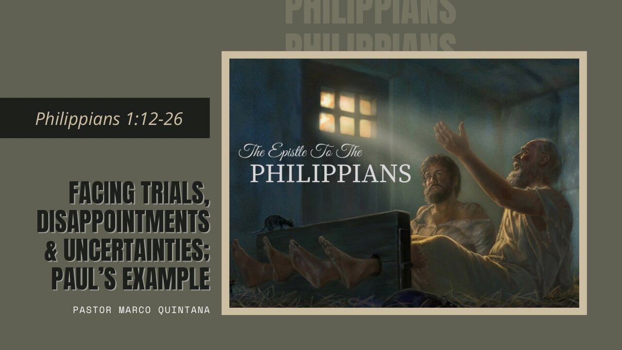 Philippians - 1:12-26 - Facing trials, disappointments & uncertainties; Paul's example