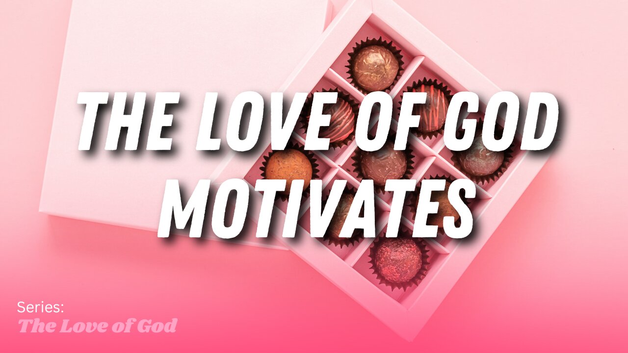 The Love of God Motivates