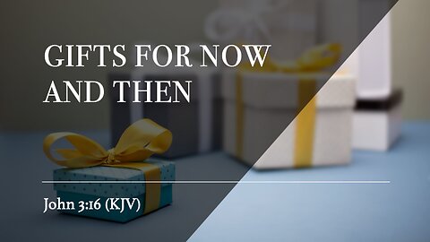 Gifts For Now And Then - Sunday Service - 12/8/2024