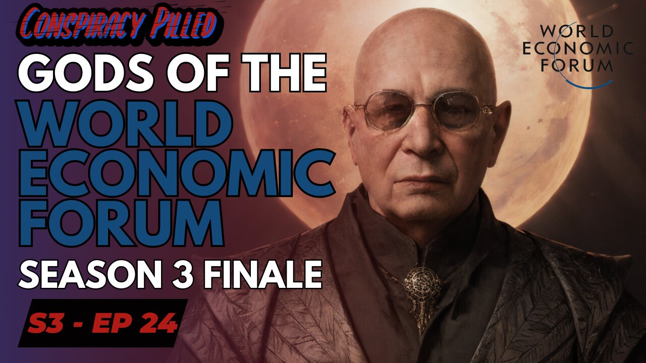 The gods of the World Economic Forum - CONSPIRACY PILLED (S3-Ep24)