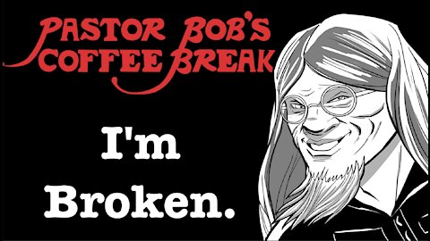 I'm Broken. / PB's Coffee Break