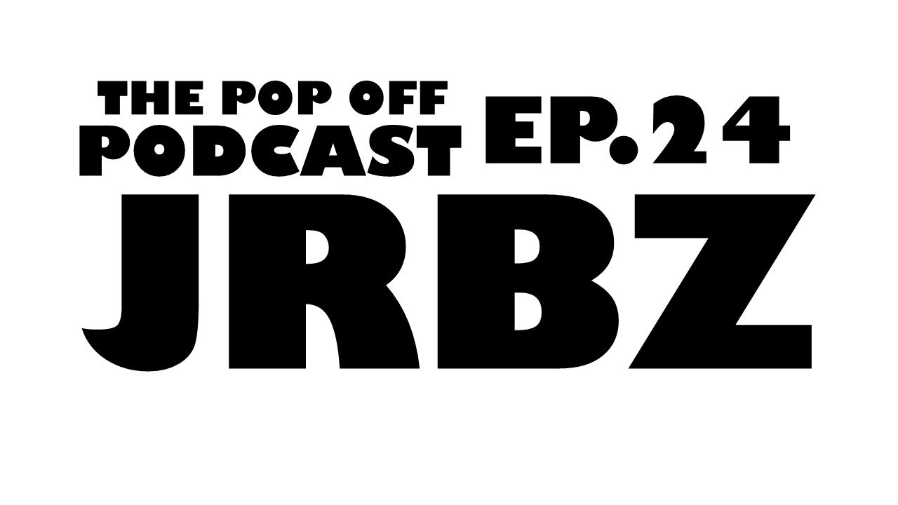 JRBZ - Ep.24 The Pop Off Podcast