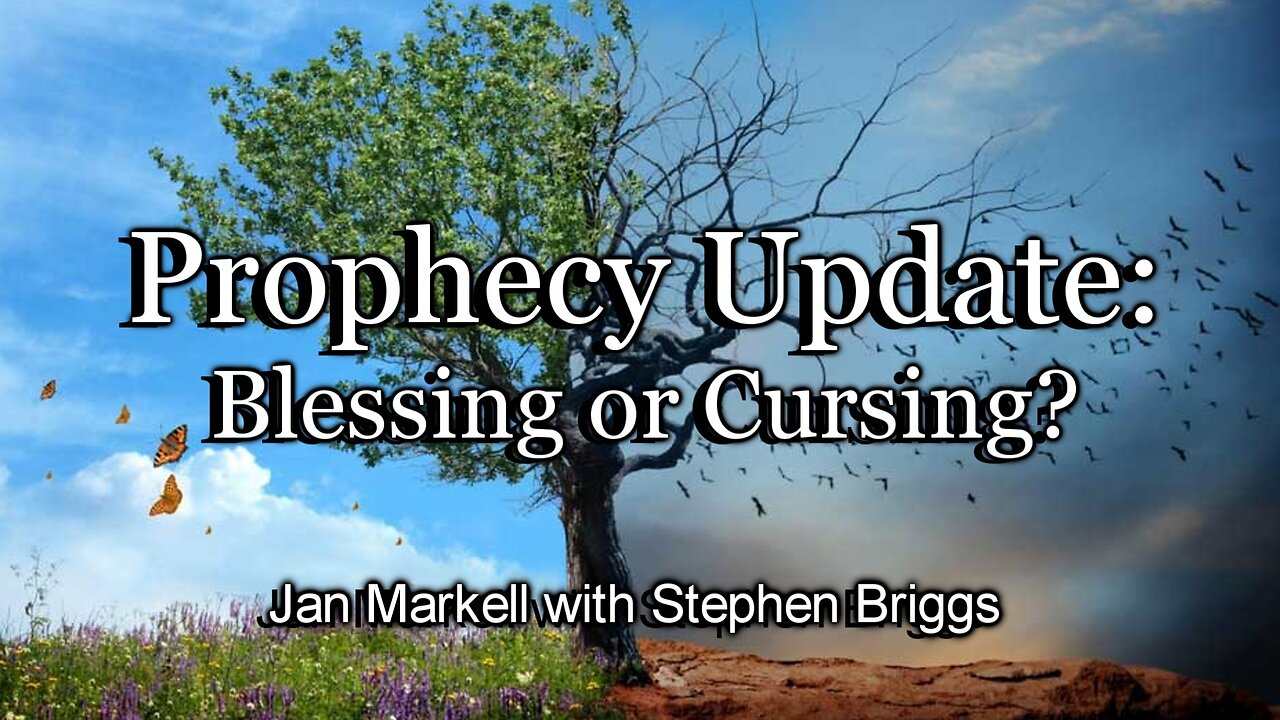 Prophecy Update: Blessing or Cursing?