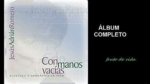 Jesús Adrián Romero Con manos Vacías Álbum Completo.