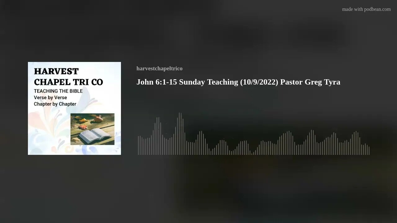 John 6:1-15 Sunday Teaching (10/9/2022) Pastor Greg Tyra