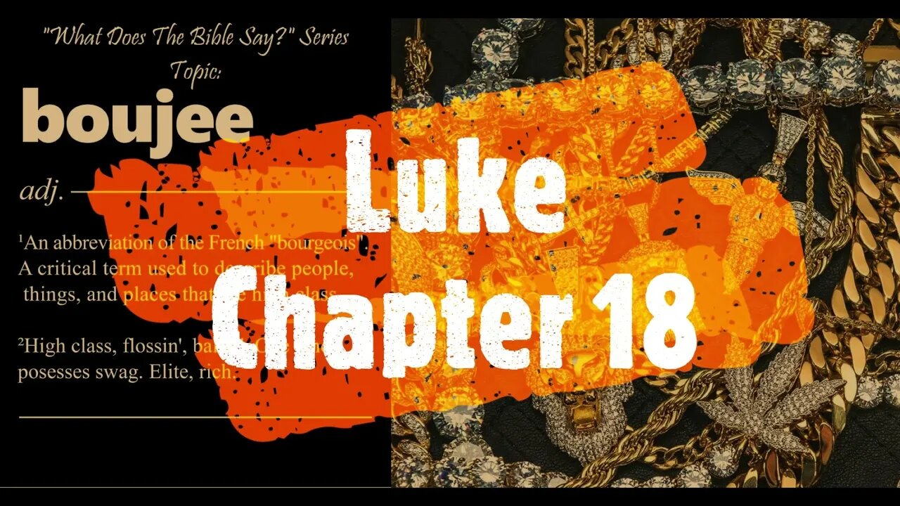 "What Does The Bible Say?" Series - Topic: Boujee, Part 31: Luke 18