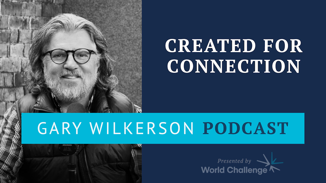 Understanding Our Deep Longing for Connection - Gary Wilkerson Podcast (w/ Dr. Mark Mayfield) - 153