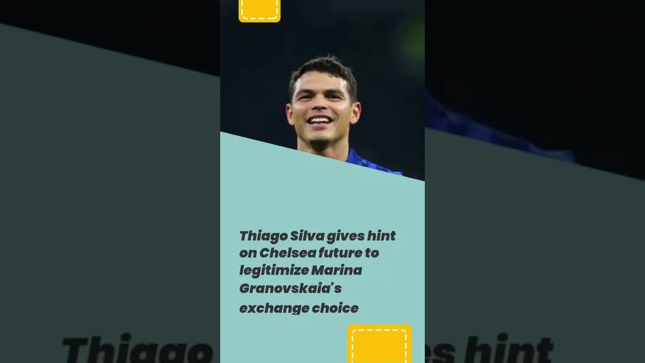 Thiago Silva gives hint on Chelsea future to legitimize Marina Granovskaia's exchange choice #shorts