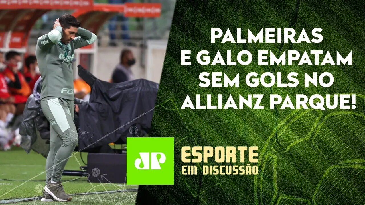 Abel Ferreira FOI MAL e PREJUDICOU o Palmeiras contra o Atlético-MG? | ESPORTE EM DISCUSSÃO