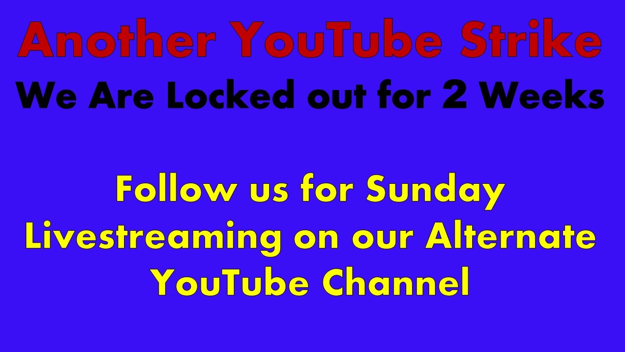 Another YouTube Strike - Follow Our Alternate YouTube Channel for Livestreaming