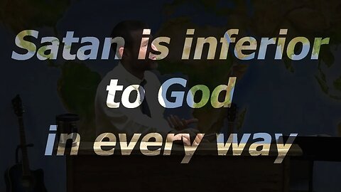 Satan is inferior to God in every way