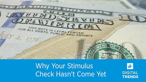 One Big Reason Why Your Stimulus Check Hasn't Come Yet