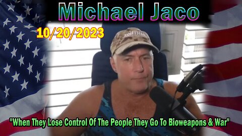 Michael Jaco HUGE Intel 10-20-23: "When They Lose Control Of The People They Go To Bioweapons & War"