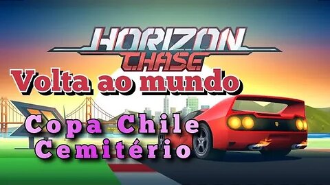 HORIZON CHASE: Volta ao mundo, Copa Chile, Cemitério 🚘