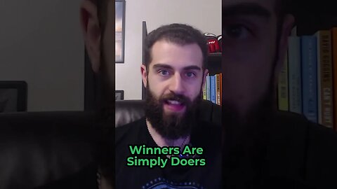 Who are the Winners? They are simply doers