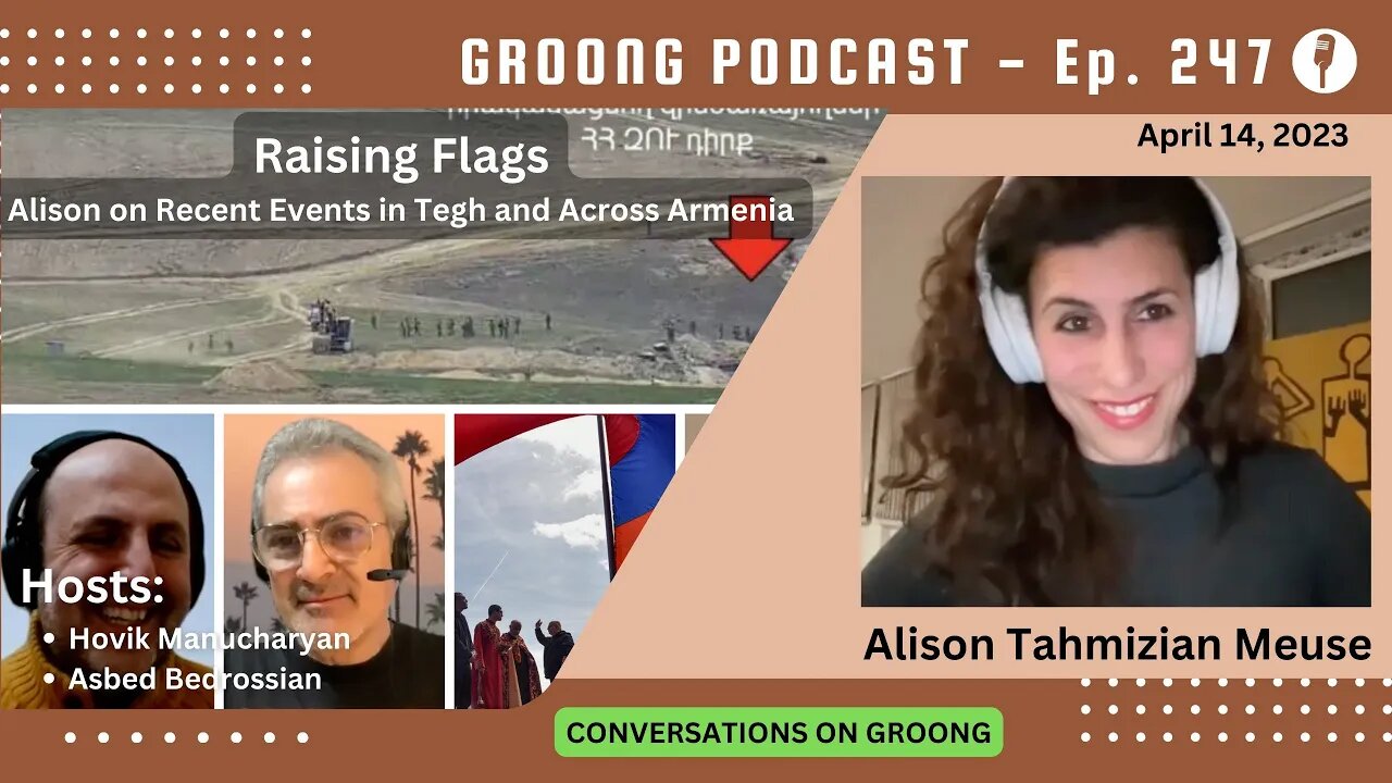 Raising Flags: Alison on Recent Events in Tegh and Across Armenia | Ep 247 - Apr 14, 2023