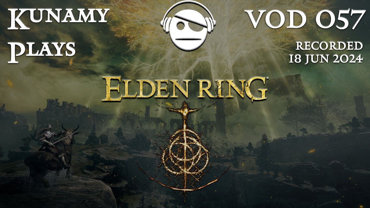 Elden Ring | Ep. 057 VOD | 18 JUN 2024 | Kunamy Plays