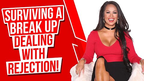 Surviving A Break Up | Dealing with Rejection!
