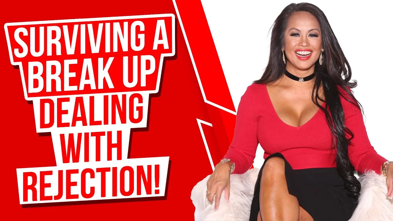 Surviving A Break Up | Dealing with Rejection!