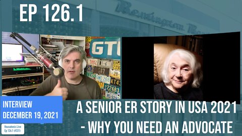 Ep 126.1: A senior ER story in the USA of 2021 : Why you need an advocate