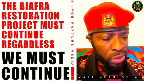 The Biafra Restoration Project Must Continues Regardless - Mazi Methuselah