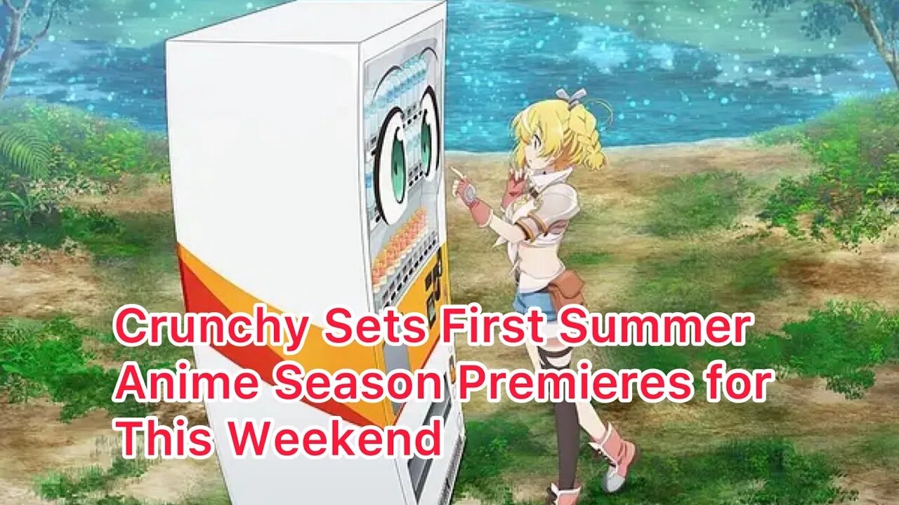 Crunchy Sets First Summer Anime Season Premieres for This Weekend