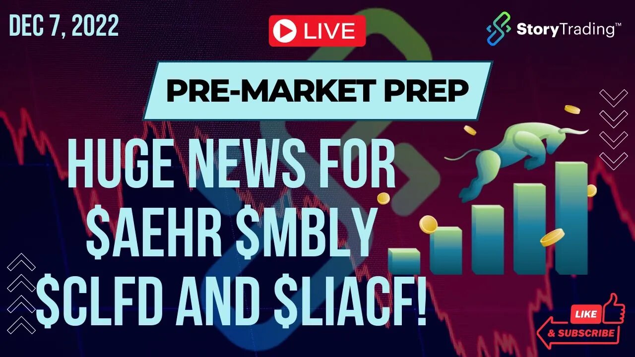 12/7/22 Pre-Market Prep: Huge News for $AEHR $MBLY $CLFD and $LIACF!