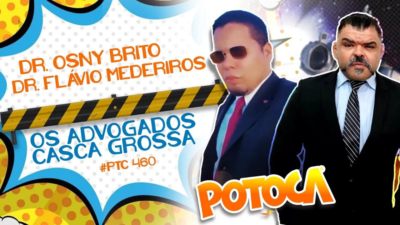Os Advogados mais brabos do Norte / PTC #460