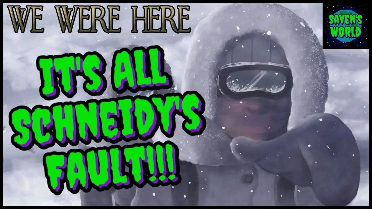 We Were Here (Ep1) - It's All Schneidy's Fault!!!