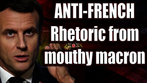 ANTI-FRENCH rhetoric from Mouthy Macron😯