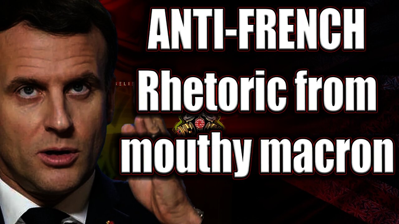 ANTI-FRENCH rhetoric from Mouthy Macron😯