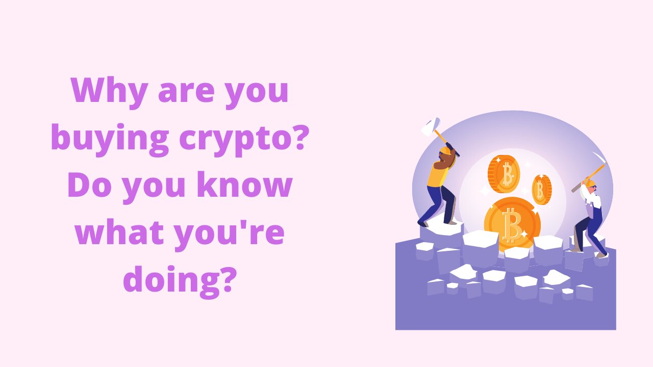 Why are you buying crypto? Do you know what you are doing?