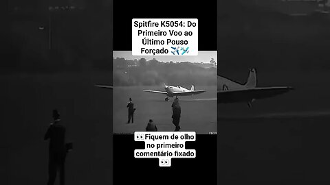 Spitfire K5054: Do Primeiro Voo ao Último Pouso Forçado ✈️🛩️ #war #guerra #ww2