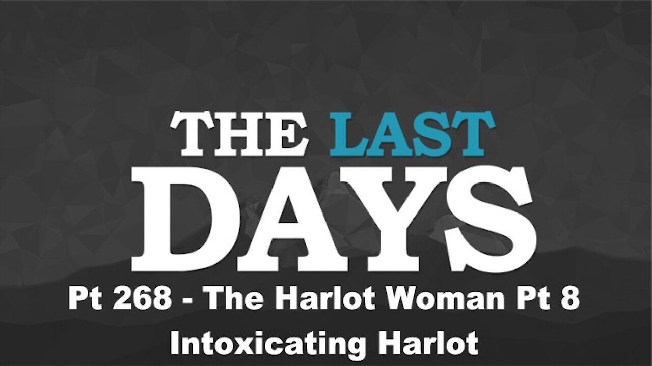 The Harlot Woman Pt 8 - Intoxicating Harlot - The Last Days Pt 268