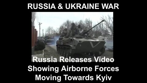 Russia Releases Video Showing Airborne Forces Moving Towards Kyiv