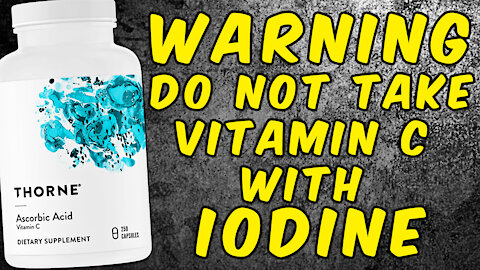 WARNING DO NOT TAKE IODINE WITH VITAMIN C!