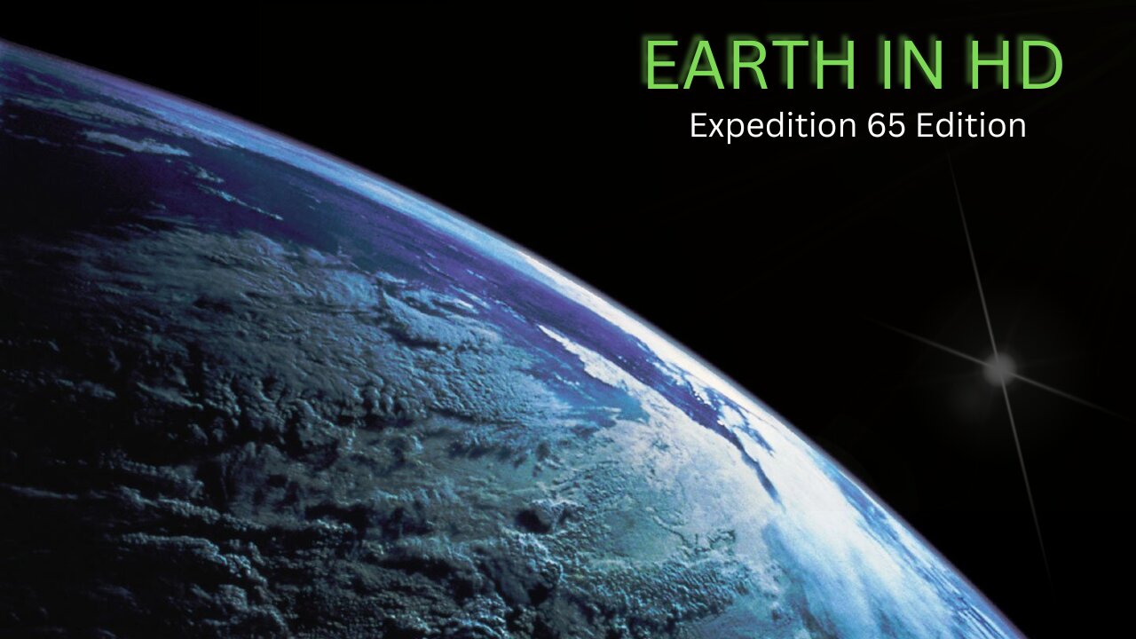 Earth from Space in HD – Expedition 65 Edition