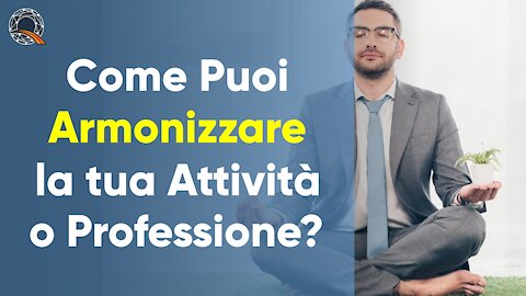 💼 Come puoi armonizzare la tua Attività o Professione?