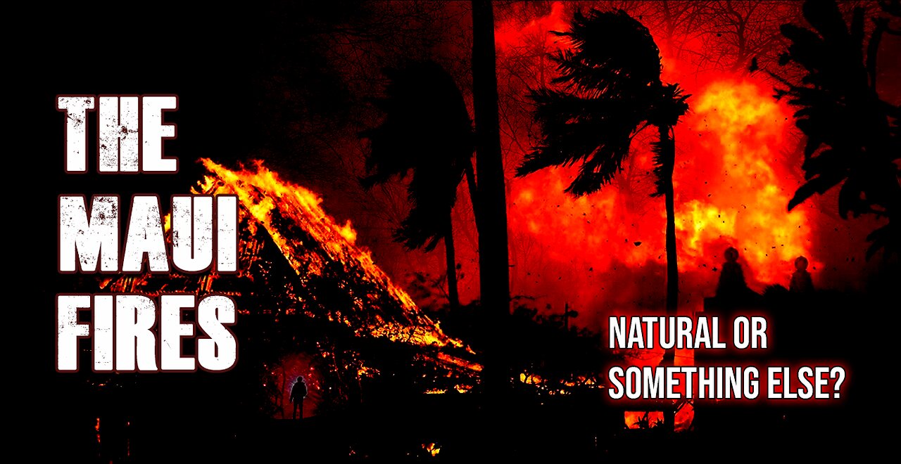 The Maui Fires: Natural or Something Else?
