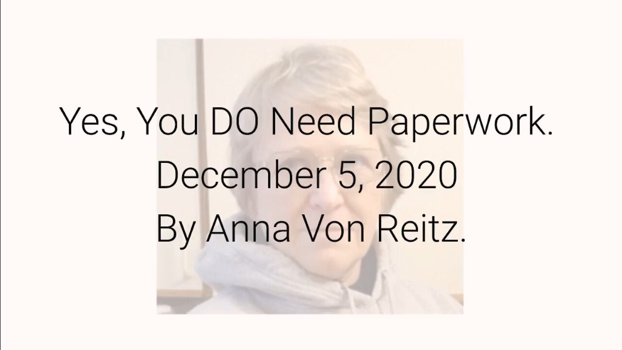 Yes, You DO Need Paperwork December 5, 2020 By Anna Von Reitz