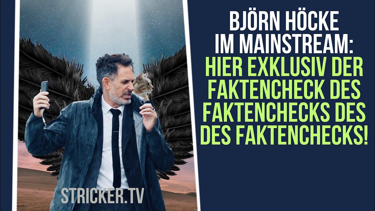 Björn Höcke im Mainstream: Hier exklusiv der Faktencheck des Faktenchecks des Faktenchecks!