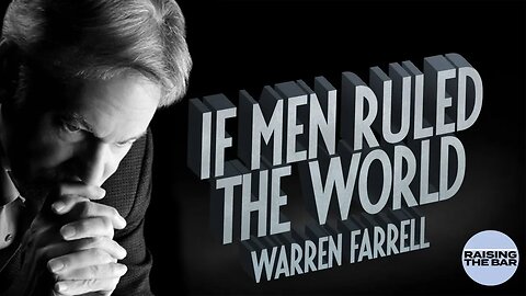 Warren Farrell | If Men Ruled The World