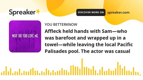 Affleck held hands with Sam—who was barefoot and wrapped up in a towel—while leaving the local Pacif