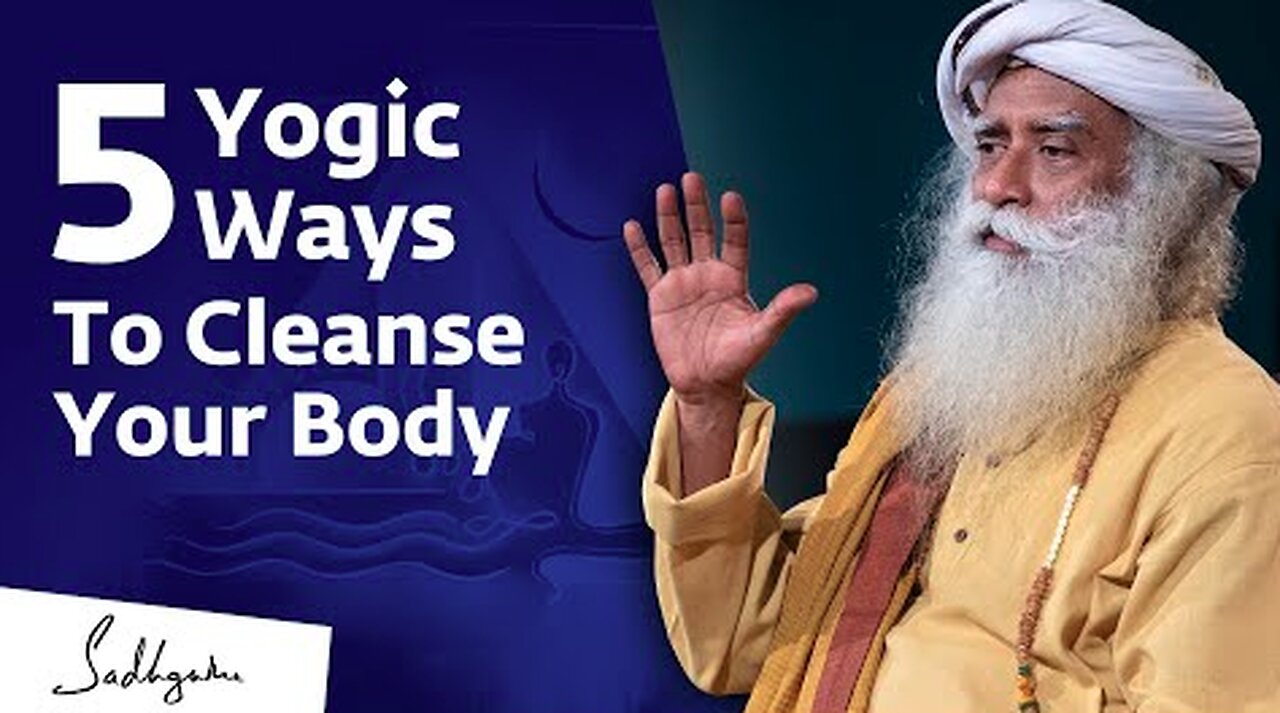 5 Yogic Ways To Cleanse Your Body | Sadhguru