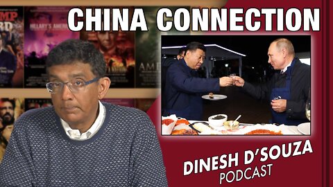 CHINA CONNECTION Dinesh D’Souza Podcast Ep284