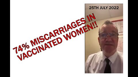 JOHN O'LOONEY REPORTS - MISCARRIAGES IN 74% OF VAXED WOMEN - 25TH JULY 2022